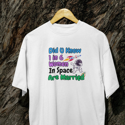 Did U Know 1 In 6 Women In Space Are Married T-Shirt – Funny Space Fact Tee