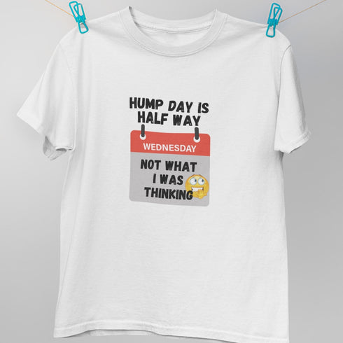 Funny Hump Day T-Shirt: Hump Day Is Half Way, Not What I Was Thinking Design