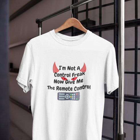 Funny Control Freak T-Shirt: I’m Not a Control Freak… Now Give Me the Remote Control