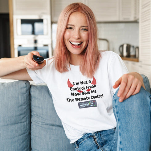 Funny Control Freak T-Shirt: I’m Not a Control Freak… Now Give Me the Remote Control