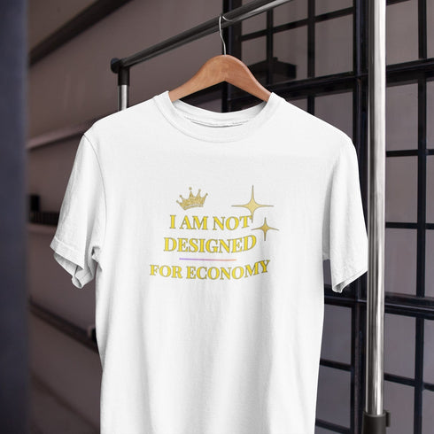 I Am Not Designed for Economy T-Shirt – Luxury Humor for High-Flyers!