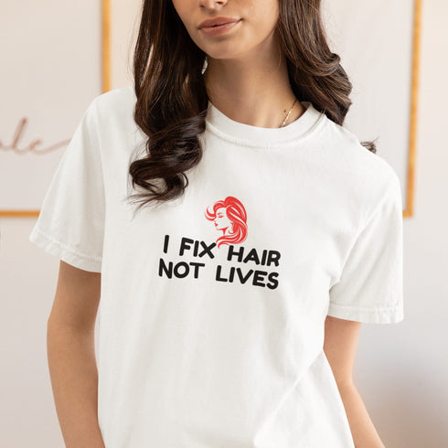 I Fix Hair Not Lives – Funny Hairdresser & Barber T-Shirt