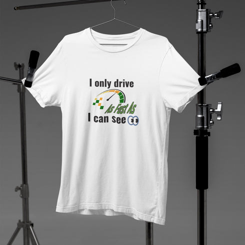I Only Drive As Fast As I Can See T-Shirt – Funny Car Enthusiast Tee