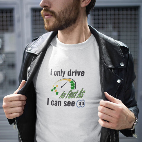 I Only Drive As Fast As I Can See T-Shirt – Funny Car Enthusiast Tee