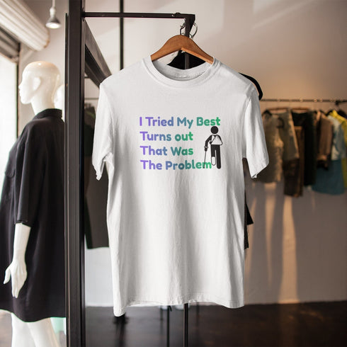 I Tried My Best Turns Out That Was The Problem Funny T-Shirt