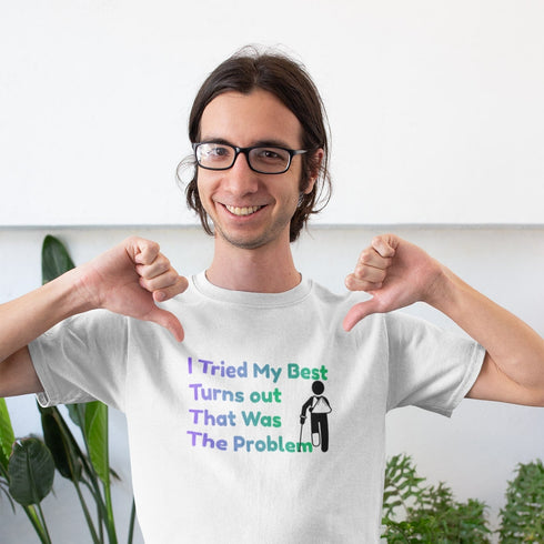 I Tried My Best Turns Out That Was The Problem Funny T-Shirt
