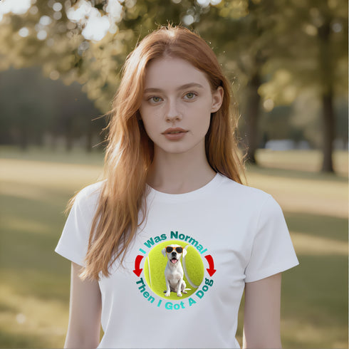 I Was Normal Then I Got A Dog T-Shirt | Funny Dog Owner Gift