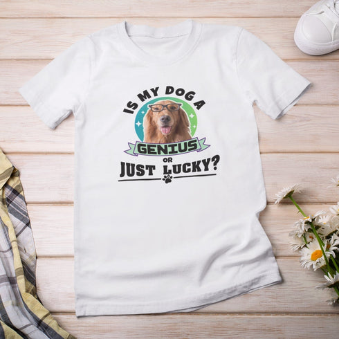 Is My Dog A Genius Or Just Lucky? Funny Dog Lover T-Shirt