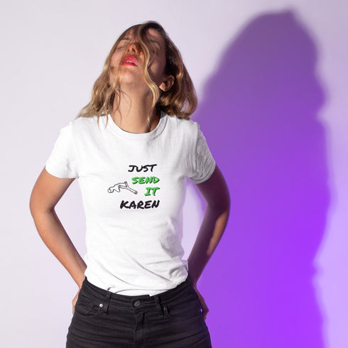 Just Send It, Karen T-Shirt - Funny, Bold Statement Tee