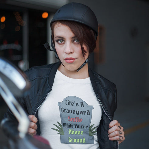 Life's A Graveyard Smile While You're Above Ground T-Shirt