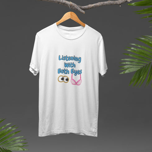 Listening With Both Eyes | Funny Flirty Graphic T-Shirt for Him