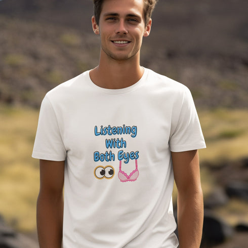 Listening With Both Eyes | Funny Flirty Graphic T-Shirt for Him