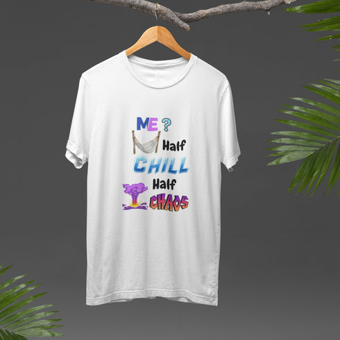 Me? Half Chill Half Chaos T-Shirt | Funny Mood Tee for Everyday Vibes