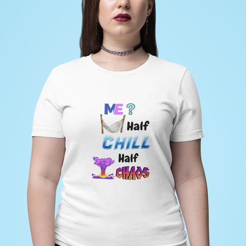 Me? Half Chill Half Chaos T-Shirt | Funny Mood Tee for Everyday Vibes