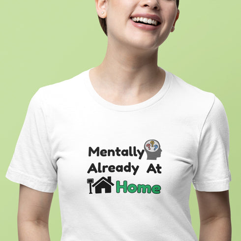 Mentally Already At Home T-Shirt | Funny Relatable Shirt for Work, School & Life