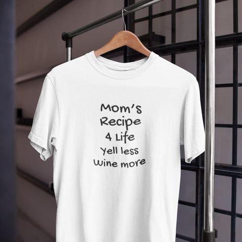 Funny t-shirt for moms that says Mom's Recipe 4 Life Yell Less Wine More