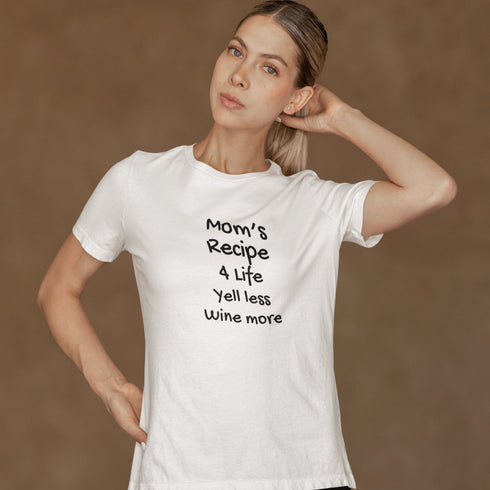 Funny t-shirt for moms that says Mom's Recipe 4 Life Yell Less Wine More white