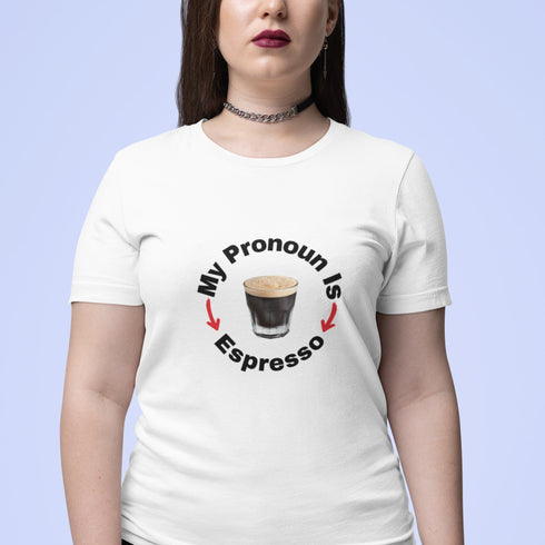 My Pronoun Is Espresso T-Shirt | Funny Coffee Tee | Barista Gift