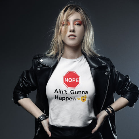 Nope It Ain’t Gunna Happen T-Shirt – Funny & Sarcastic Tee for Everyday Style
