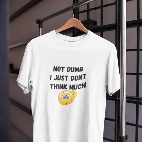 Not Dumb I Just Don’t Think Much | Funny Graphic T-Shirt