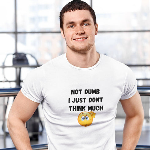 Not Dumb I Just Don’t Think Much | Funny Graphic T-Shirt