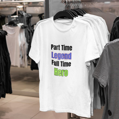Part Time Legend Full Time Hero T-Shirt – Funny Motivational Tee
