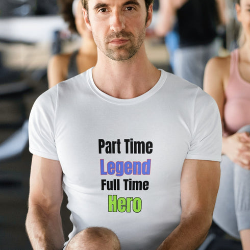 Part Time Legend Full Time Hero T-Shirt – Funny Motivational Tee