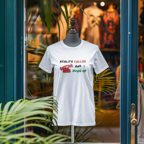 Reality Called And I Hung Up T-Shirt – Funny Relatable Tee for Everyday Escapes