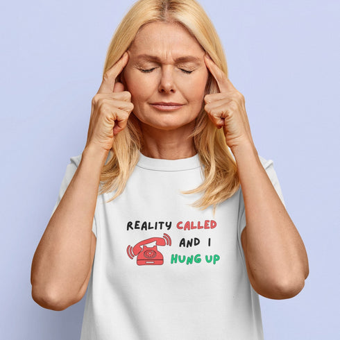 Reality Called And I Hung Up T-Shirt – Funny Relatable Tee for Everyday Escapes