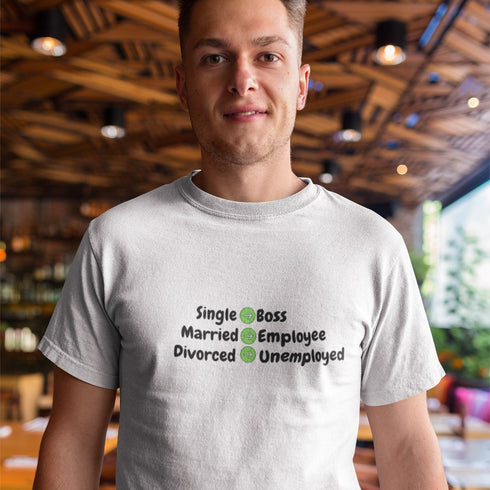 Funny Relationship Stages T-Shirt: Single = Boss, Married = Employee, Divorced = Unemployed