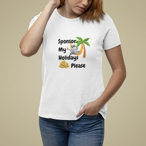 Sponsor My Holidays Please T-Shirt – Funny Vacation Gift Tee