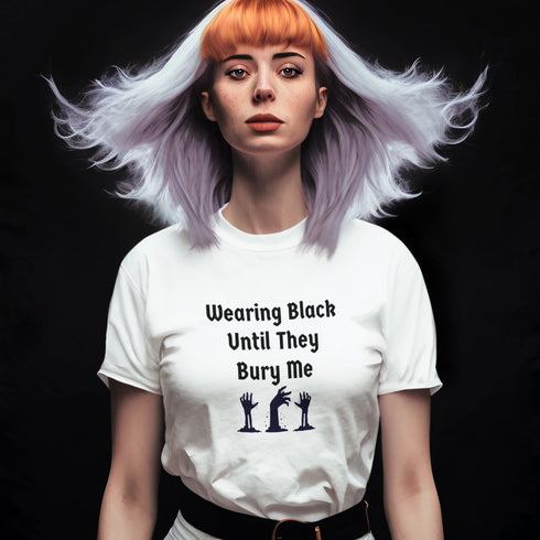 Wearing Black Until They Bury Me T-Shirt – Dark Gothic Deathcore Tee