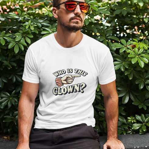 "Who is This Clown?" T-Shirt - Standout Statement Tee