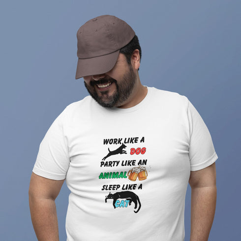 Work Like a Dog Party Like an Animal Sleep Like a Cat T-Shirt – Funny Life Motto Tee