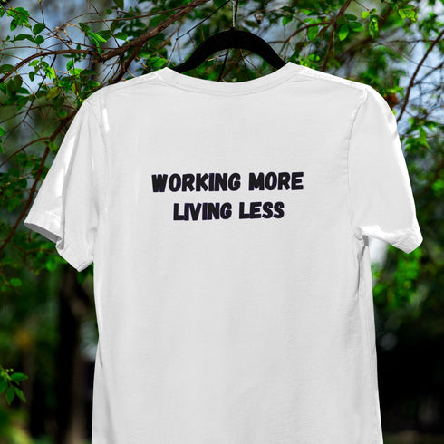 Working More Living Less T-Shirt – Funny Work Life Balance Shirt