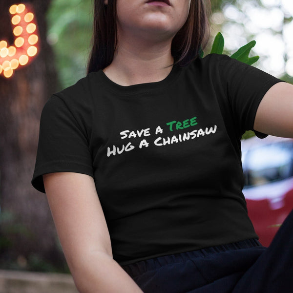 Save A Tree Hug A Chainsaw