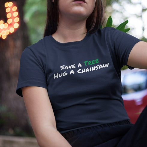 Save A Tree Hug A Chainsaw