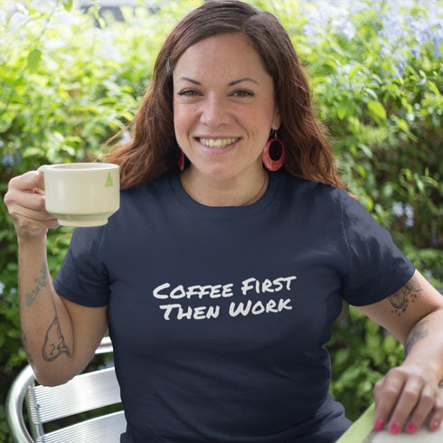 Navy Coffee First Then Work T-Shirt – Humorous Morning Routine Tee for Coffee Enthusiasts