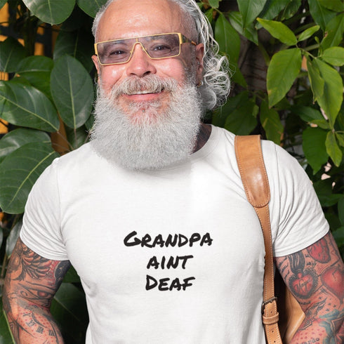 Grandpa Aint Deaf