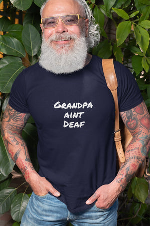 Grandpa Aint Deaf